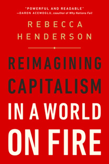 Reimagining Capitalism in a World on Fire, Rebecca Henderson - Paperback - 9781541730144
