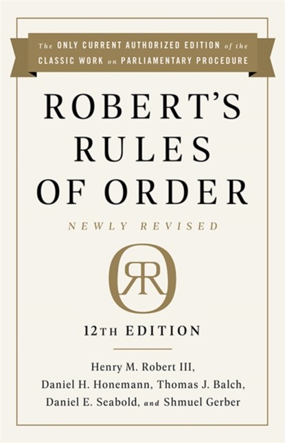 Robert's Rules of Order Newly Revised, 12th edition, Henry Robert Robert ; Daniel Seabold ; Daniel Honemann ; Henry M. Robert III - Paperback - 9781541736696