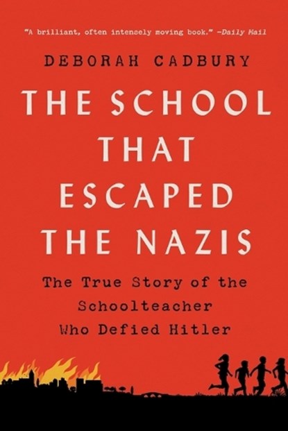 The School That Escaped the Nazis: The True Story of the Schoolteacher Who Defied Hitler, Deborah Cadbury - Paperback - 9781541751187
