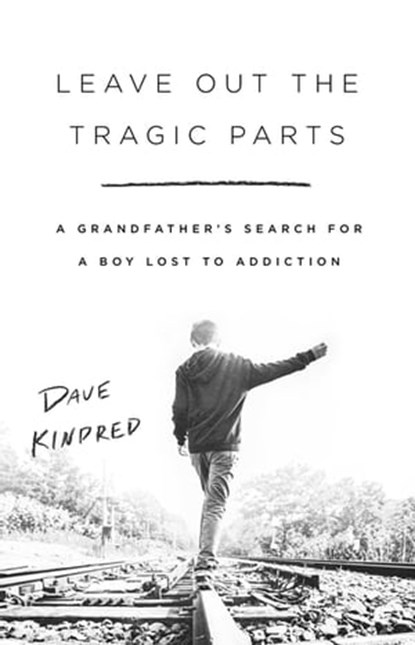 Leave Out the Tragic Parts, Dave Kindred - Ebook - 9781541757080