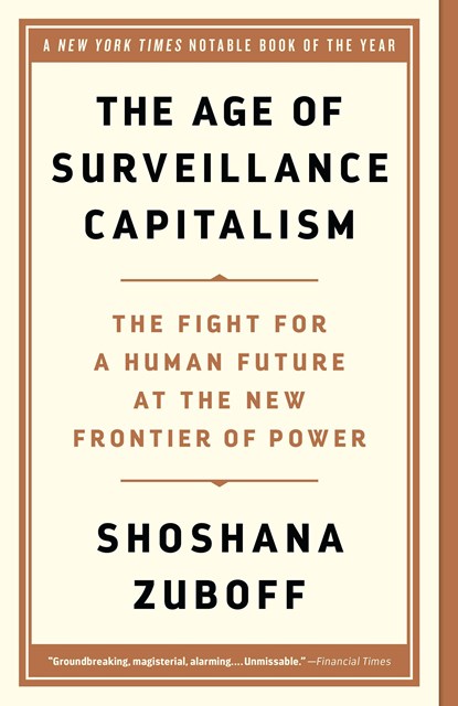 The Age of Surveillance Capitalism, Shoshana Zuboff - Paperback - 9781541758001