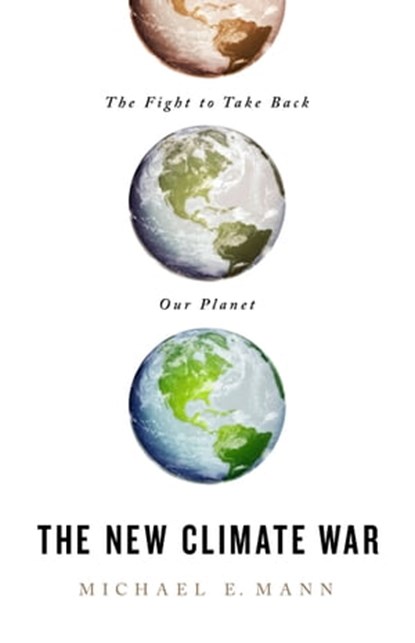 The New Climate War, Michael E. Mann - Ebook - 9781541758223