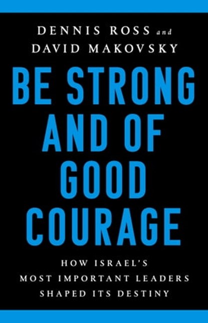 Be Strong and of Good Courage, Dennis Ross ; David Makovsky - Ebook - 9781541767645