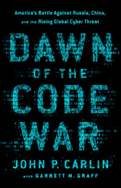 Dawn of the Code War, Garrett M. Graff ; John P. Carlin - Paperback - 9781541773844
