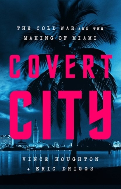 Covert City, Eric Driggs ; Vince Houghton - Gebonden - 9781541774575