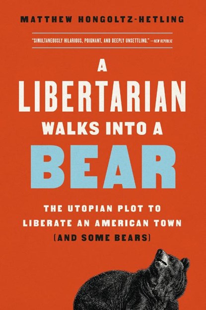 A Libertarian Walks Into a Bear, Matthew Hongoltz-Hetling - Paperback - 9781541788497