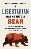 A Libertarian Walks Into a Bear | Matthew Hongoltz-Hetling | 