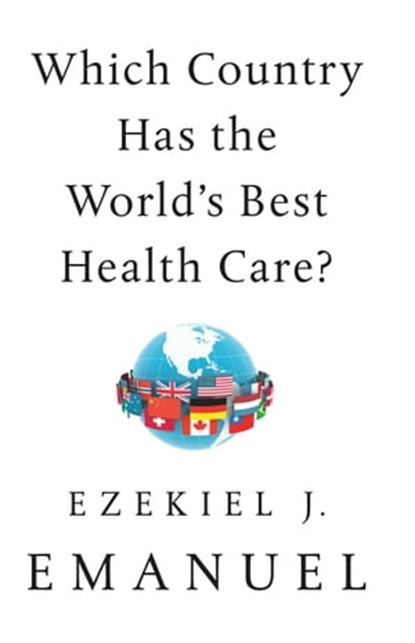 Which Country Has the World's Best Health Care?, Ezekiel J. Emanuel - Ebook - 9781541797727