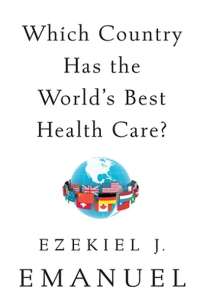 Which Country Has the World's Best Health Care?, Ezekiel J. Emanuel - Paperback - 9781541797758