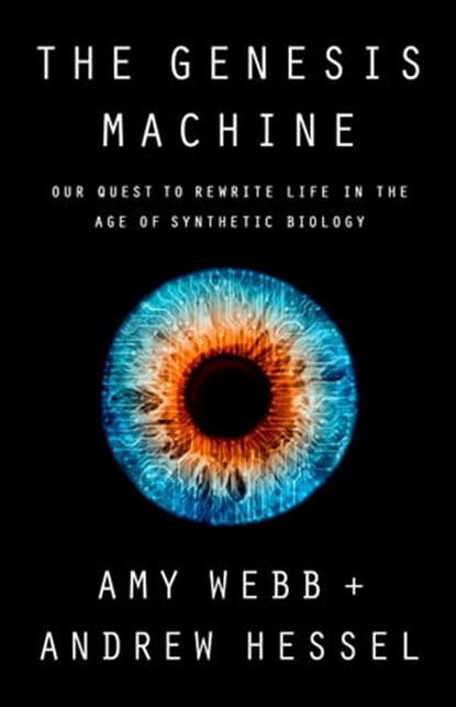 The Genesis Machine, Amy Webb ; Andrew Hessel - Ebook - 9781541797932
