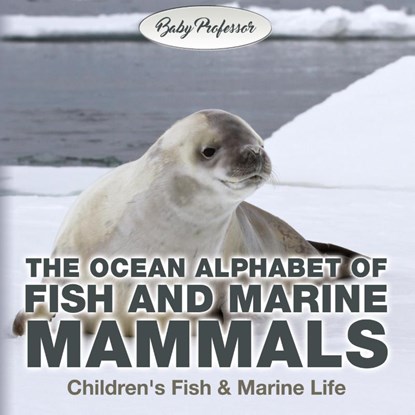 The Ocean Alphabet of Fish and Marine Mammals Children's Fish & Marine Life, Baby Professor - Paperback - 9781541901728