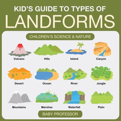Kid's Guide to Types of Landforms - Children's Science & Nature, Baby Professor - Paperback - 9781541902053