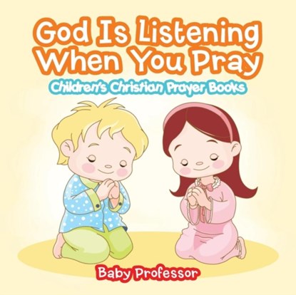God Is Listening When You Pray - Children's Christian Prayer Books, Baby Professor - Paperback - 9781541903203
