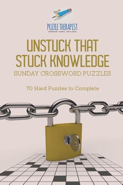Unstuck That Stuck Knowledge Sunday Crossword Puzzles 70 Hard Puzzles to Complete, Puzzle Therapist - Paperback - 9781541943834
