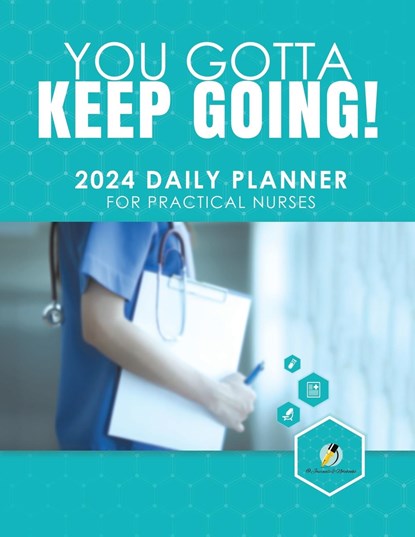 You Gotta Keep Going! 2024 Daily Planner for Practical Nurses, Journals and Notebooks - Paperback - 9781541967083