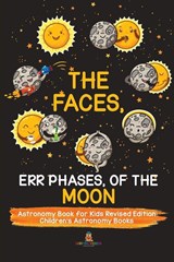 The Faces, Err Phases, of the Moon - Astronomy Book for Kids Revised Edition Children's Astronomy Books - Baby Professor - 9781541968257