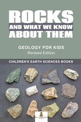 Rocks and What We Know About Them - Geology for Kids Revised Edition Children's Earth Sciences Books - Baby Professor - 9781541968301