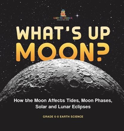 Baby: What's Up Moon? How the Moon Affects Tides, Moon Phase, Baby - Gebonden - 9781541989283