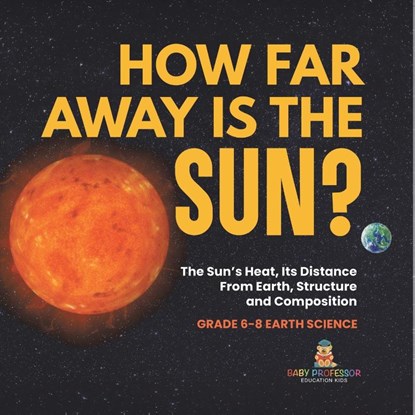 Baby: How Far Away is the Sun? The Sun's Heat, Its Distance, Baby - Paperback - 9781541990739