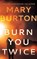 Burn You Twice, Mary Burton - Paperback - 9781542021289