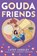 Gouda Friends, Cathy Yardley - Paperback - 9781542030021