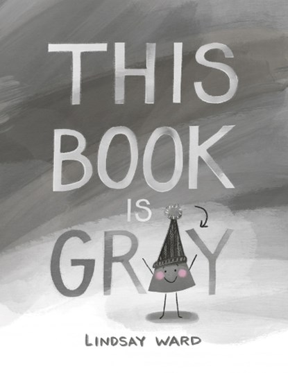 This Book Is Gray, Lindsay Ward - Gebonden - 9781542043403