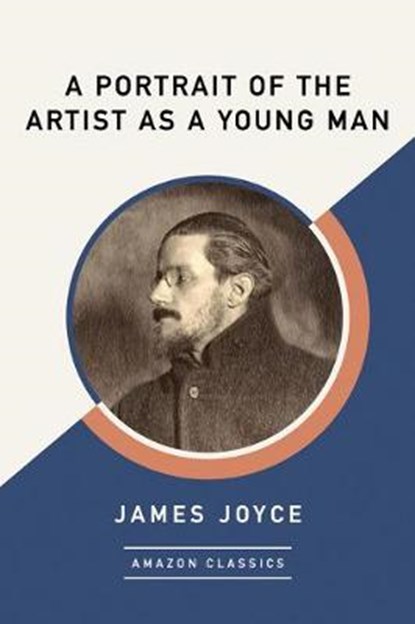A Portrait of the Artist as a Young Man (AmazonClassics Edition), James Joyce - Paperback - 9781542049436