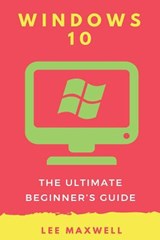 Windows 10: The Ultimate Beginner's Guide - Lee Maxwell - 9781542314657