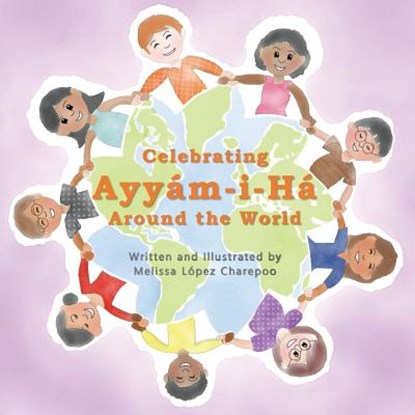 Celebrating Ayyam-i-Ha Around the World, Melissa Lopez Charepoo - Paperback - 9781542412377