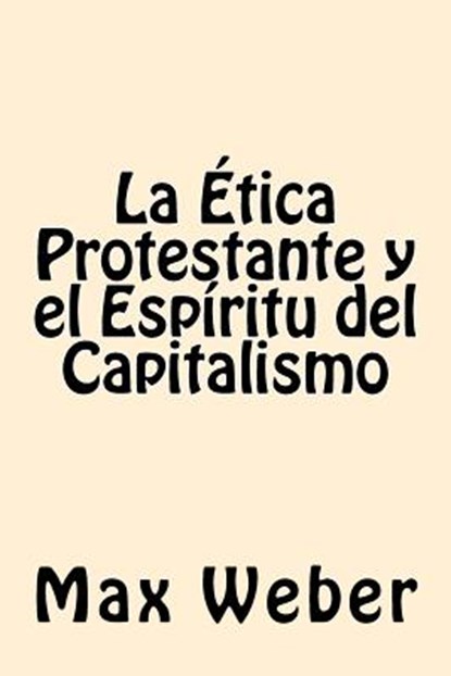 La Etica Protestante y el espiritu del Capitalismo, Max Weber - Paperback - 9781542459679