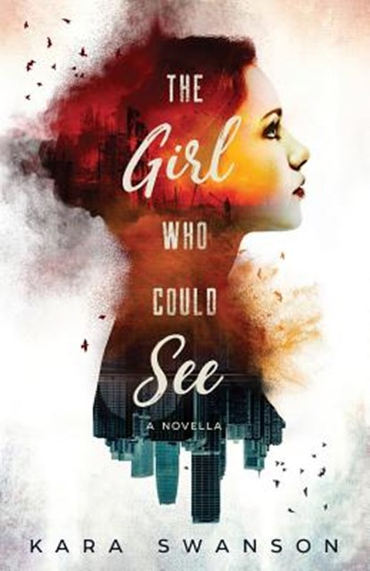 The Girl Who Could See: A Novella, Kara Swanson - Paperback - 9781542515481