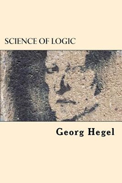 Science of Logic, Georg Wilhelm Friedrich Hegel - Paperback - 9781542519915