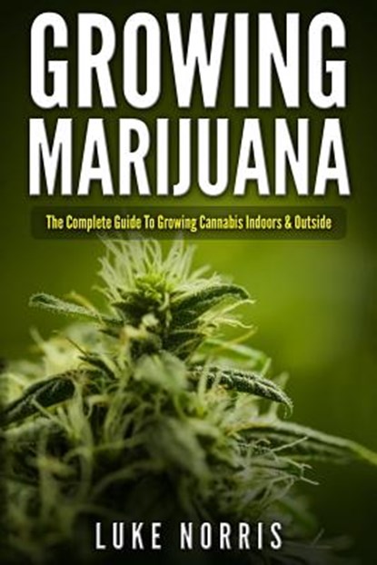 Growing Marijuana, Luke Norris - Paperback - 9781542555180