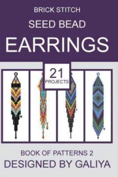 Brick Stitch Seed Bead Earrings. Book of Patterns 2, Galiya - Paperback - 9781542610940