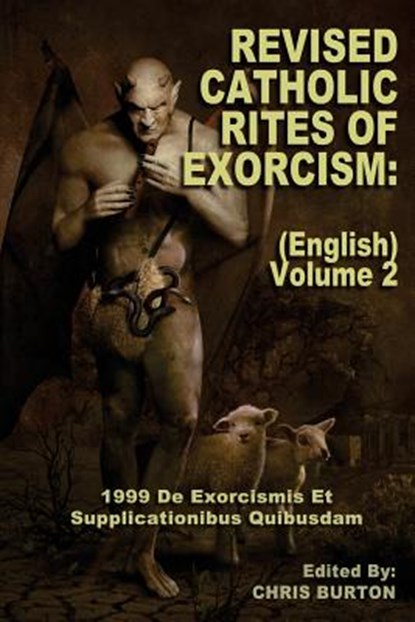 Revised Catholic Rites Of Exorcism: (English) - Volume 2: 1999 De Exorcismis Et Supplicationibus Quibusdam, Chris Burton - Paperback - 9781542690508
