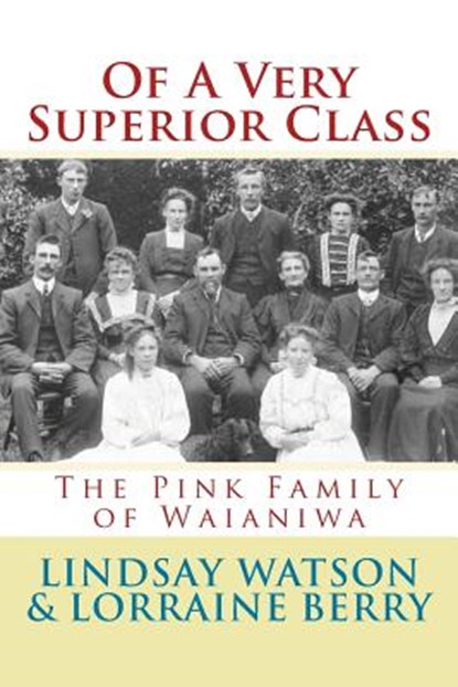 Of A Very Superior Class: The Pink Family of Waianiwa, Lorraine Berry - Paperback - 9781542695282