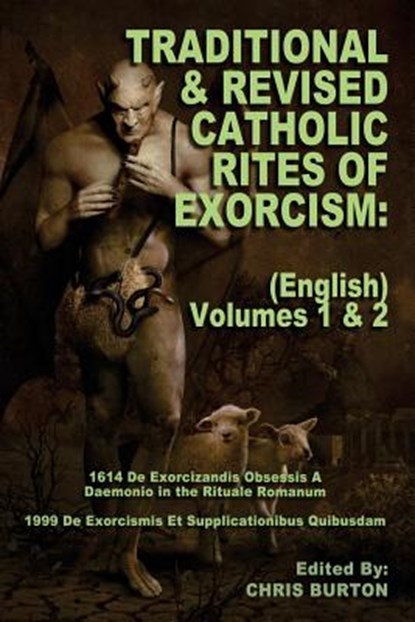 Traditional and Revised Catholic Rites Of Exorcism: (English) Volumes 1 & 2: Traditional and 1999 Revised English Translations, Chris Burton - Paperback - 9781542758185