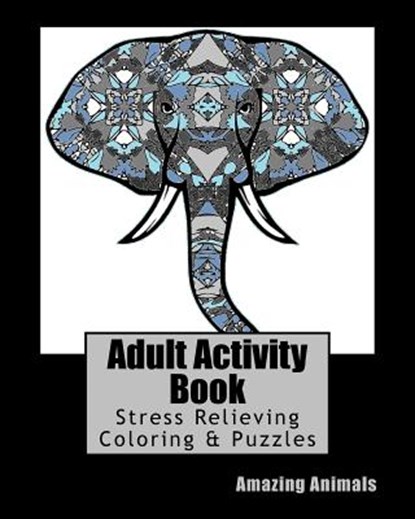 Adult Activity Book Amazing Animals: Coloring and Puzzle Book for Adults Featuring Coloring, Mazes, Crossword, Word Search And Word Scramble, Mattison Savage - Paperback - 9781542776615