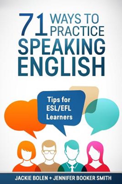 71 Ways to Practice Speaking English: Tips for ESL/EFL Learners, Jennifer Booker Smith - Paperback - 9781542783545