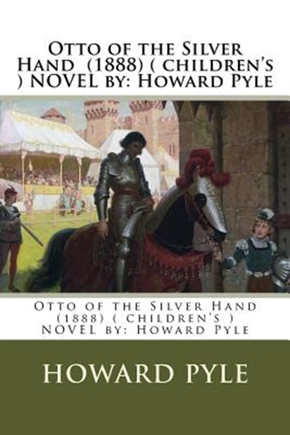 Otto of the Silver Hand (1888) ( children's ) NOVEL by: Howard Pyle, Howard Pyle - Paperback - 9781542810555