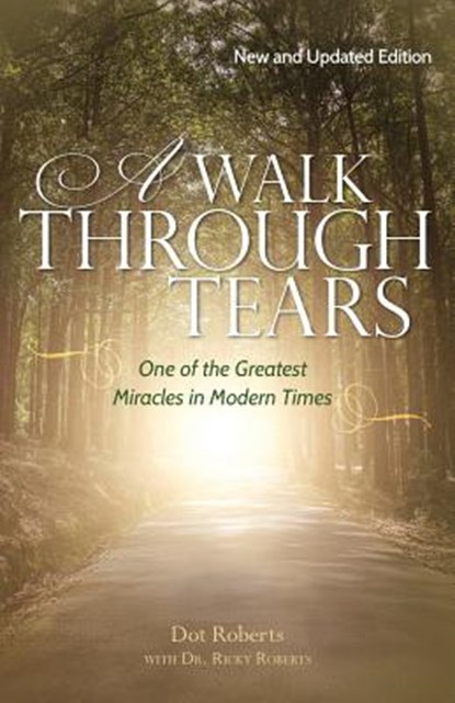 A Walk Through Tears: One of the Greatest Miracles in Modern Times, Ricky Roberts - Paperback - 9781542818650