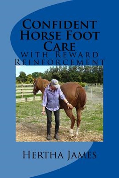 Confident Horse Foot Care: with Reward Reinforcement, Hertha James - Paperback - 9781542819367