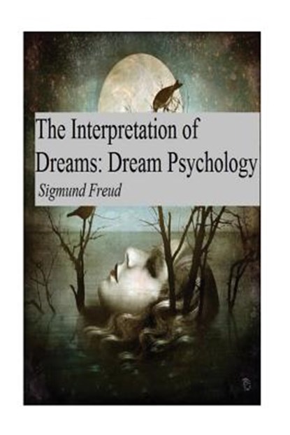 The Interpretation of Dreams: Dream Psychology, Sigmund Freud - Paperback - 9781542831246