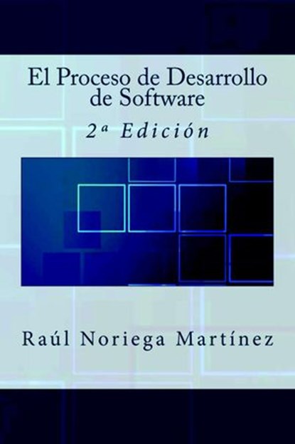 El Proceso de Desarrollo de Software: 2ª Edición, Raúl Noriega Martínez - Ebook - 9781542860468
