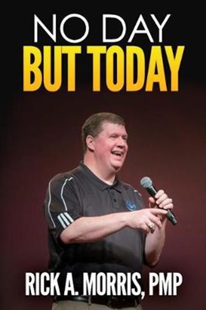 No Day but Today, MORRIS,  Rick A. - Paperback - 9781542883283