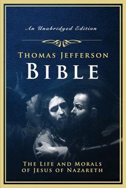 The Jefferson Bible: The Life and Morals of Jesus of Nazareth, Thomas Jefferson - Paperback - 9781542913164