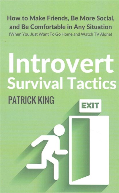 Introvert Survival Tactics: How to Make Friends, Be More Social, and Be Comfortable In Any Situation (When You Just Want to Go Home And Watch TV Alone, Patrick King - Paperback - 9781542929844