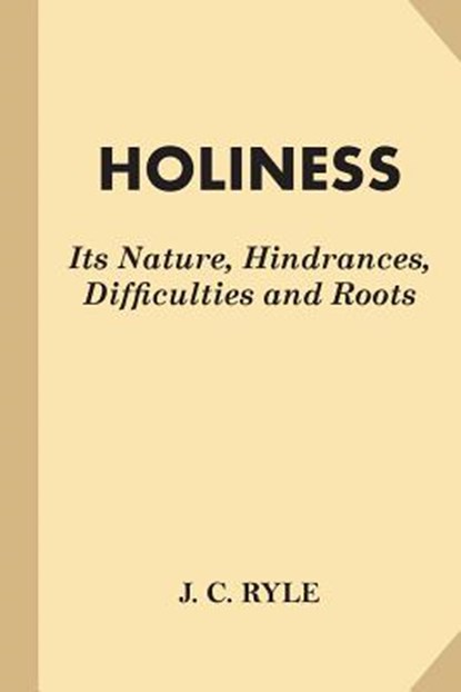 Holiness: Its Nature, Hindrances, Difficulties and Roots (Fine Print), J. C. Ryle - Paperback - 9781542969253