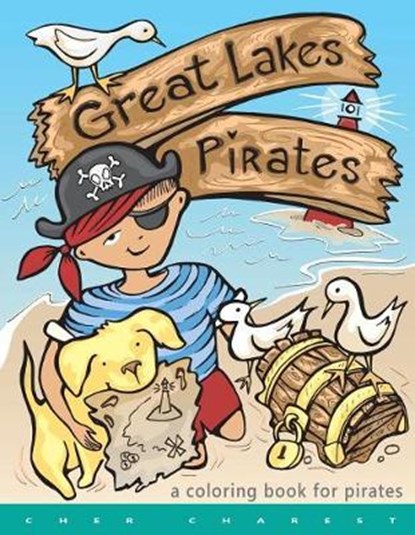 Great Lakes Pirates! - A Coloring Book for Pirates.: Arrrgh! Thar Be Pirates in thee Great Lakes! Dis book here is fun full of thing Pirates do! Maps,, Cher Charest - Paperback - 9781542978316