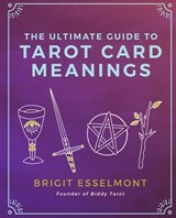 The Ultimate Guide to Tarot Card Meanings - Brigit Esselmont - 9781542993401